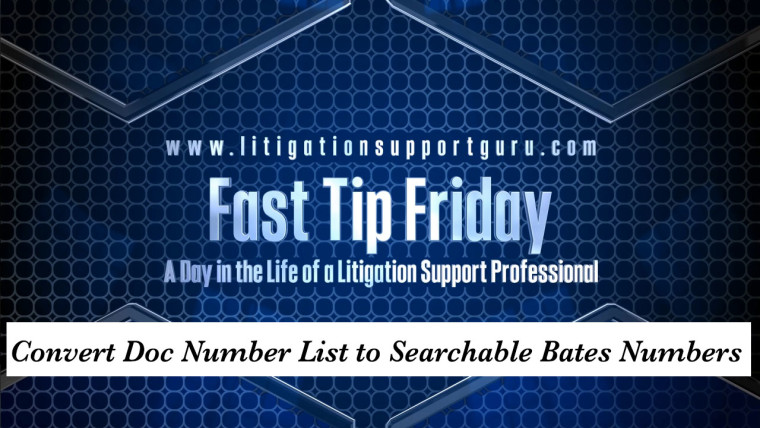 Fast Tip Friday Convert Doc Number List To Searchable Bates Numbers Litigation Support Guru